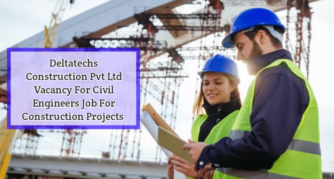 Deltatechs Construction Pvt Ltd Vacancy 2024