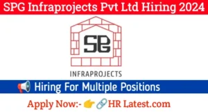 SPG Infraprojects Pvt Ltd Hiring 2024