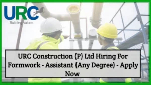 URC Construction (P) Ltd Hiring 2024