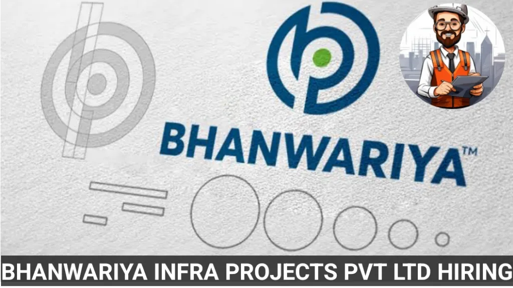 Bhanwariya Infra Projects Pvt Ltd Hiring