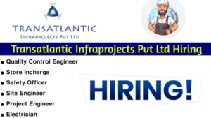 Transatlantic Infraprojects Pvt Ltd Vacancy 2024