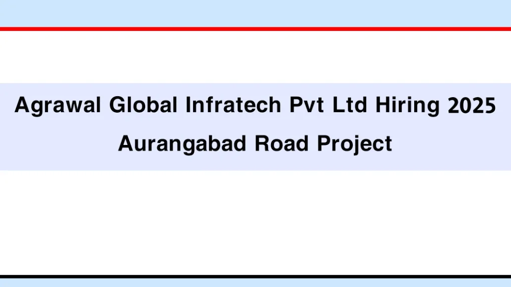 Agrawal Global Infratech Pvt Ltd Hiring 2025