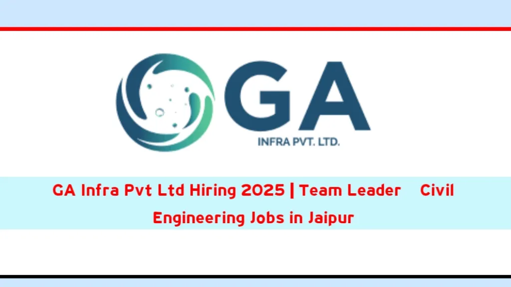 GA Infra Pvt Ltd Hiring 2025